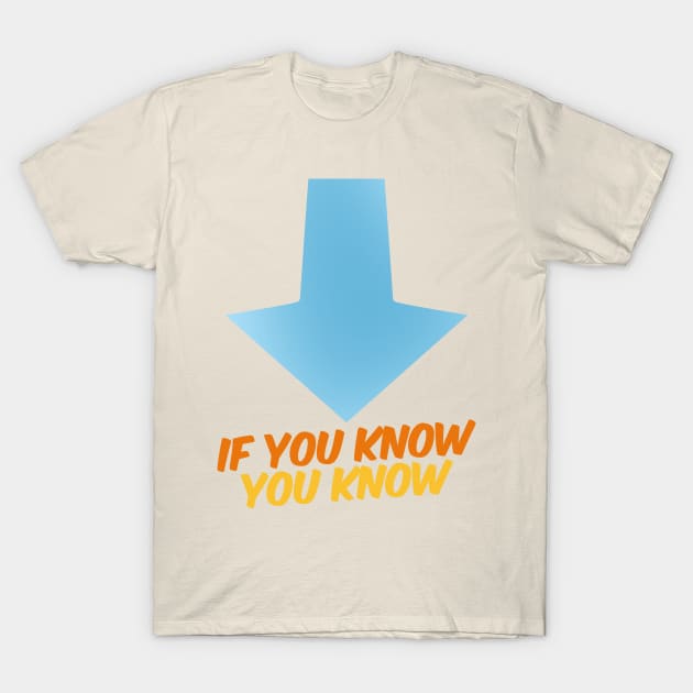 If You Know, You Know T-Shirt by TextTees